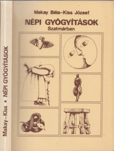 Makay Béla-Kiss József - Népi gyógyítások Szatmárban