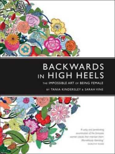 Tania Kindersley, Sarah Vine - Backwards in High Heels: The Impossible Art of Being Female (Visszafel magassarkban: A ni lt lehetetlen mvszete)
