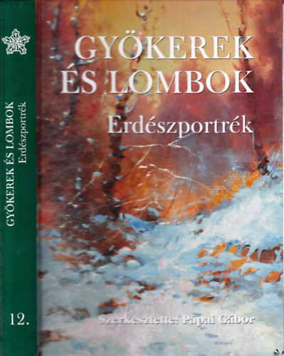 Ppai Gbor (szerk) - Gykerek s lombok (Erdszportrk 12.)