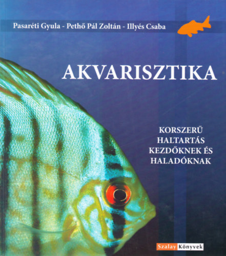 Pasarti Gyula; Peth Plzoltn; Illys Csaba - Akvarisztika (Korszer haltarts kezdknek s haladknak)