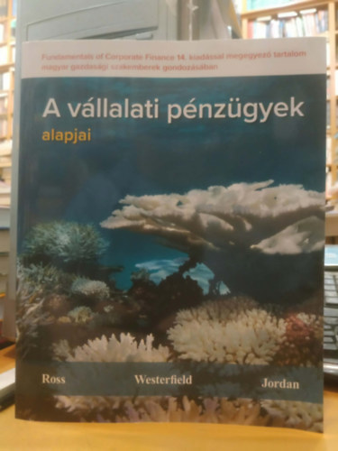 Stephen A. Ross, Randolp W. Westerfield, Bradford D. Jordan - A v�llalati p�nz�gyek alapjai