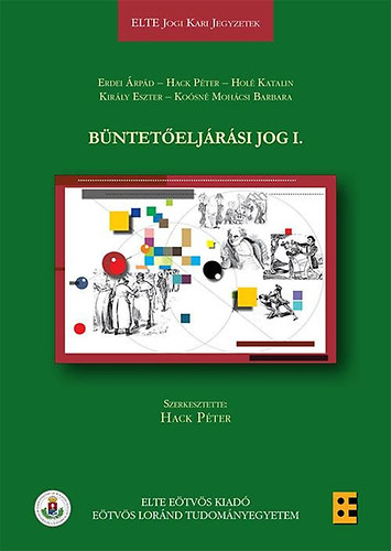 Dr. Erdei Árpád, Dr. Hack Péter, Dr. Hólé Katalin, Király Eszter, Koósné Mohácsi Barbara - Büntetőeljárási jog I.