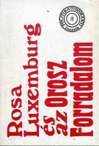 Magyar Gy�rgy szerk. - Rosa Luxemburg �s az Orosz Forradalom