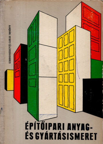 Nagy Tivadarn� (szerk.) - �p�t�ipari anyag- �s gy�rt�sismeret (Szakmunk�sk�pz� iskol�k sz�m�ra)