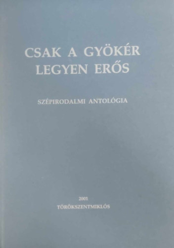 Kdr Lszl (szerkeszt) - Csak a gykr legyen ers - Szpirodalmi antolgia