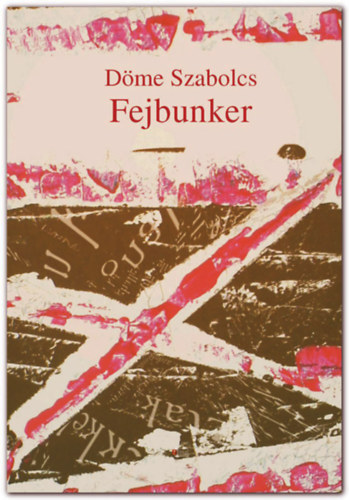Döme Szabolcs - Fejbunker - Novellák