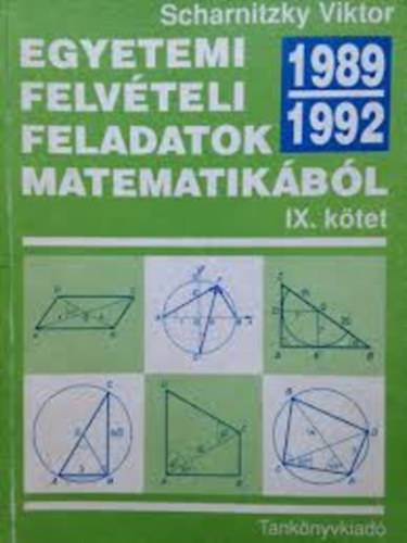 Dr. Scharnitzky Viktor - Egyetemi felv�teli feladatok matematik�b�l IX. 1989-1992