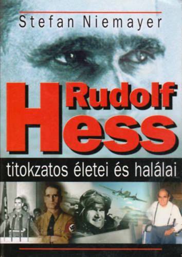 Stefan Niemayer - Rudolf Hess titokzatos letei s hallai