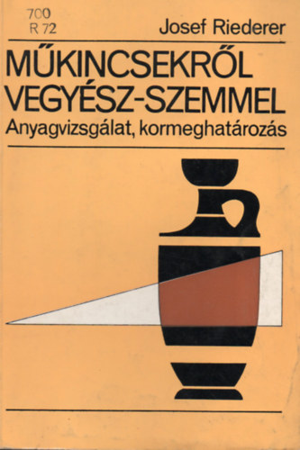 Josef Riederer - Mkincsekrl vegysz-szemmel - Anyagvizsglat, kormeghatrozs
