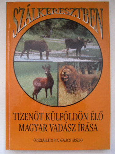 Szlkeresztben - Tizent klfldn l magyar vadsz rsa