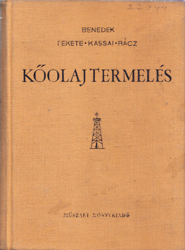 Benedek Ferenc; Fekete Imre; Kassai Lajos; R�cz D�niel - K�olajtermel�s