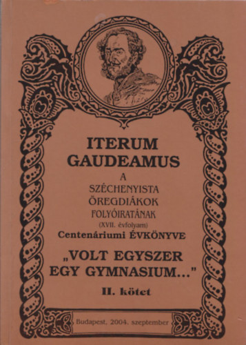 Pap Zsolt - Volt egyszer egy gymnasium... II. ktet (Iterum Gaudeamus - A Szchenyista regdikok Folyiratnak Centenriumi vknyve XVII. vfolyam)