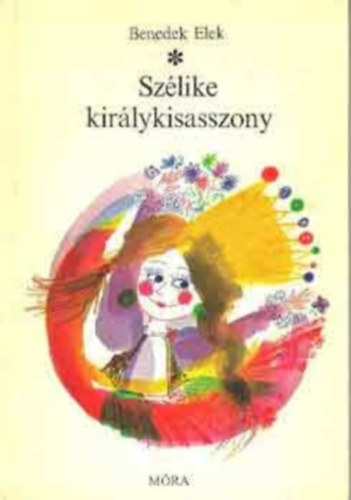 Benedek Elek - Szlike kirlykisasszony (Mesegyjtemny)