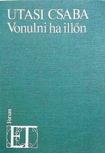 Utasi Csaba - Vonulni ha illőn