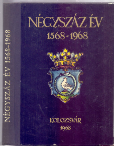 Az Unitárius Egyház Képviselő Tanácsa - Négyszáz év 1568-1968 - Emlékkönyv (Első kiadás)