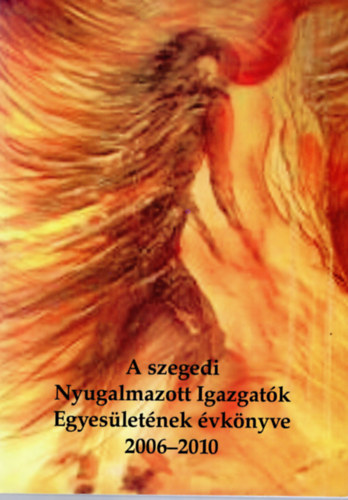 Baghyn� Makra Ilona, D�vai K�lm�nn� - A szegedi Nyugalmazott Igazgat�k Egyes�let�nek �vk�nyve 2006-2010