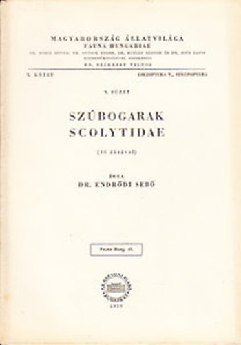 Dr. Endr�di Seb� - Sz�bogarak (Scolytidae)- 46 �br�val (Magyarorsz�g �llatvil�ga- Fauna Hungariae 45. (X. k�tet, 9. f�zet))