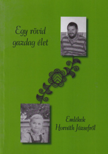 Horváth László - Egy rövid gazdag élet - Emlékek Horváth Józsefről