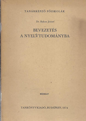 Dr. Bakos Jzsef - Bevezets a nyelvtudomnyba