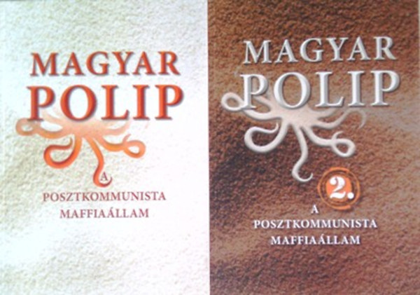 Magyar B�lint �s V�s�rhelyi J�lia (Szerk.) - Magyar polip 1-2.- A posztkommunista maffia�llam