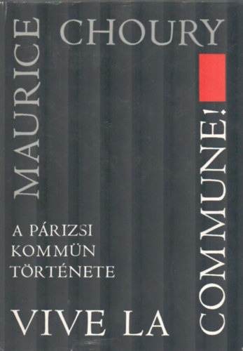 Choury - Vive la Commune! A p�rizsi komm�n t�rt�nete