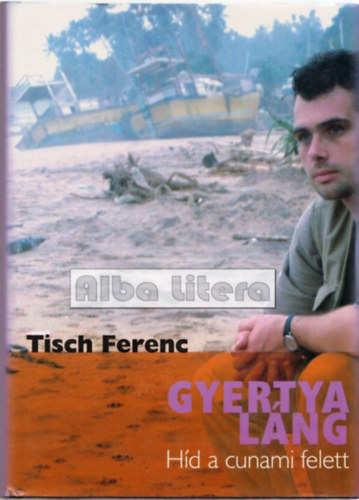 Tisch Ferenc - Gyertyalng - Hd a cunami felett