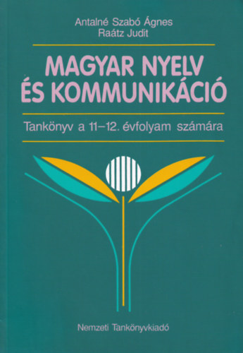 Antaln dr. Szab- dr. Ratz - Magyar nyelv s kommunikci tanknyv a 11-12. vfolyam szmra