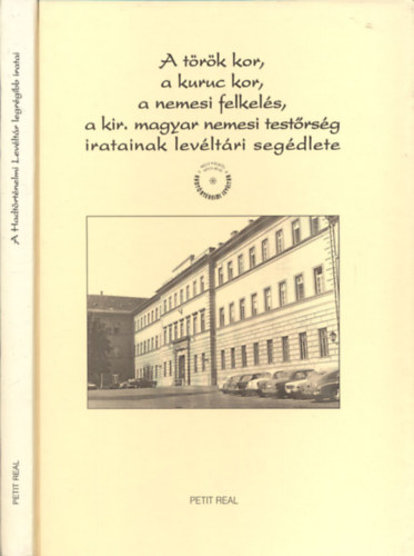 Farkas Gyngyi (szerk.) - A trk kor, a kuruc kor, a nemesi felkels, a kirlyi magyar nemesi testrsg iratainak levltri segdlete (A Hadtrtnelmi Levltr legrgibb iratai)