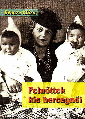 Bencze Klára - Felnőttek kis hercegnői