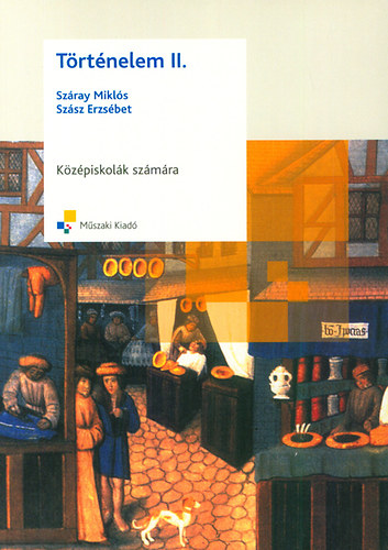 Száray Miklós; Szász Erzsébet - Történelem II. - Középiskolák számára