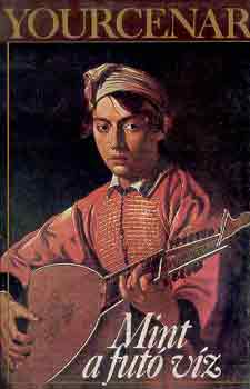 Marguarite Yourcenar - Mint a fut� v�z