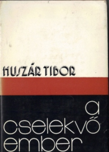 Huszár Tibor - A cselekvő ember