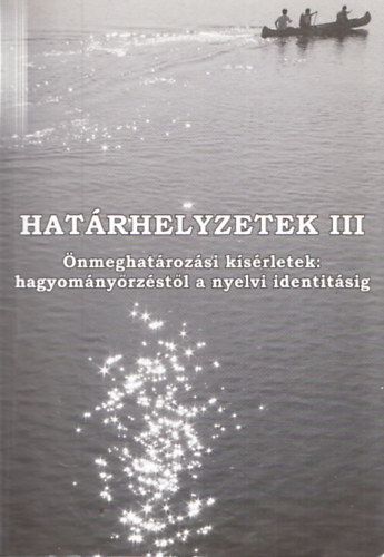 Fbri Istvn (szerk.), Ktl Emke (Szerk.) - Hatrhelyzetek III. - nmeghatrozsi ksrletek: hagyomnyrzstl a nyelvi identitsig