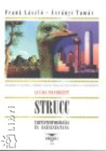 Frank L�szl�; �sv�nyi Tam�s - Az �jra felfedezett strucc tart�stechnol�gi�ja �s eg�szs�gtana