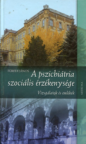 F�redi J�nos - A pszichi�tria szoci�lis �rz�kenys�ge (Vizsg�latok �s eml�kek)