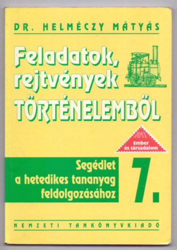 Dr. Helmczy Mtys - Feladatok, rejtvnyek TRTNELEMBL 7. - Segdlet a hetedikes tananyag feldolgozshoz