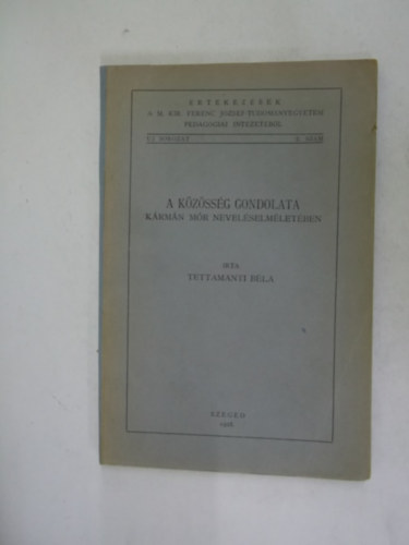 Tettamanti B�la - A k�z�ss�g gondolata K�rm�n M�r nevel�selm�let�ben