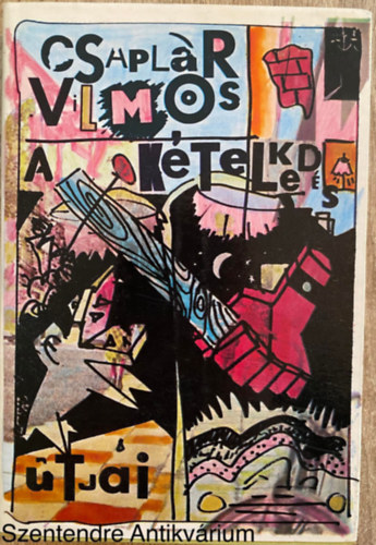 Csapl�r Vilmos - A k�telked�s �tjai - V�LOGATOTT NOVELL�K (Saj�t k�ppel)