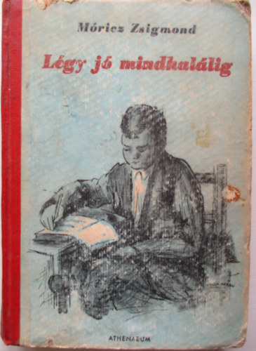 Móricz Zsigmond - Légy jó mindhalálig