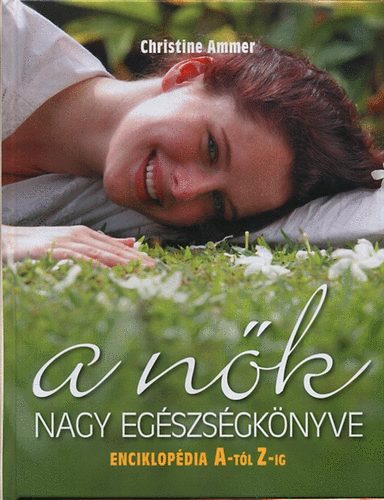 Christine Ammer - A nk nagy egszsgknyve (Enciklopdia A-Z-ig)