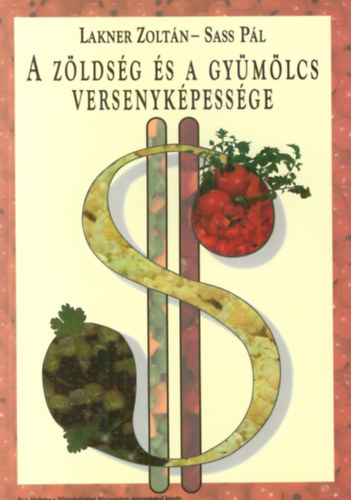 Lakner Zoltán, Sass Pál - A zöldség és a gyümölcs versenyképessége
