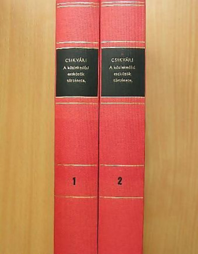 Csikv�ri J�k� - A k�zleked�si eszk�z�k t�rt�nete I-II. - A vasutak, post�k, t�vird�k �s a g�zhaj�z�s - Reprint kiad�s!