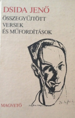 Dsida Jenő - Dsida Jenő összegyűjtött versek és műfordítások