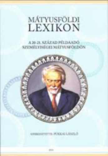 Pukkai L�szl� - M�tyusf�ldi lexikon - A 20-21. sz�zadi p�ldaad� szem�lyis�gei M�tyusf�ld�n