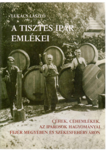Lukács László - A tisztes ipar emlékei