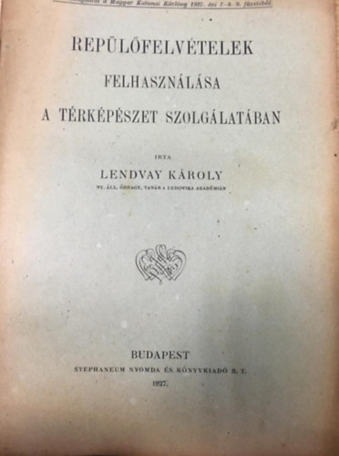 Lendvay Károly - Repülőfelvételek felhasználása a térképészeti szolgálatában