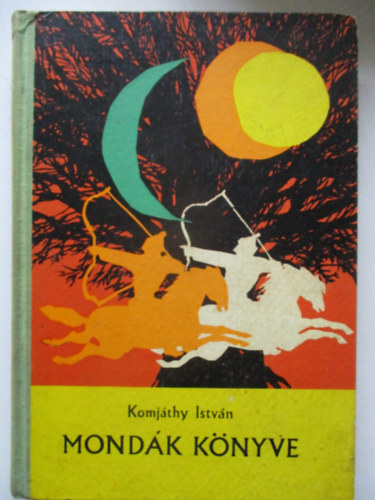 Komjthy Istvn - Mondk knyve (hun s magyar mondk)