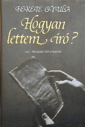 Fekete Gyula - Hogyan lettem író?