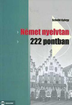 Dr. Scheibl Gy�rgy - N�met nyelvtan 222 pontban