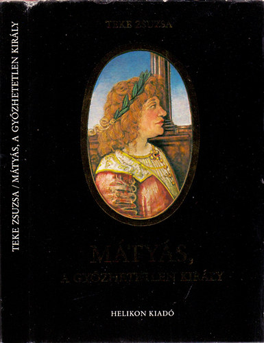 Teke Zsuzsa - Mátyás, a győzhetetlen király